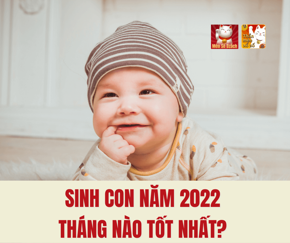 Sinh con năm 2022 tháng nào tốt nhất?