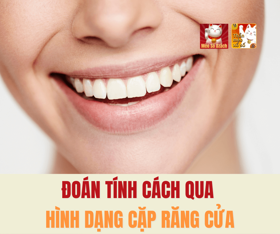 Đoán tính cách qua hình dạng cặp răng cửa