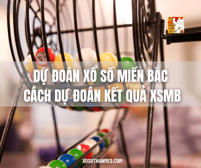 Dự đoán xổ số miền bắc - cách dự đoán kết quả XSMB