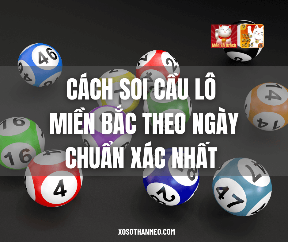 Cách soi cầu lô đề miền Bắc theo ngày chuẩn xác nhất