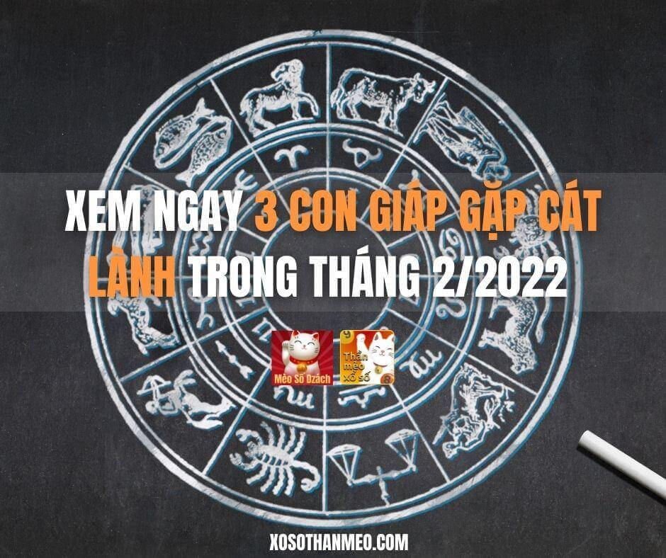 Xem ngay 3 con giáp gặp cát lành trong tháng 2/2022