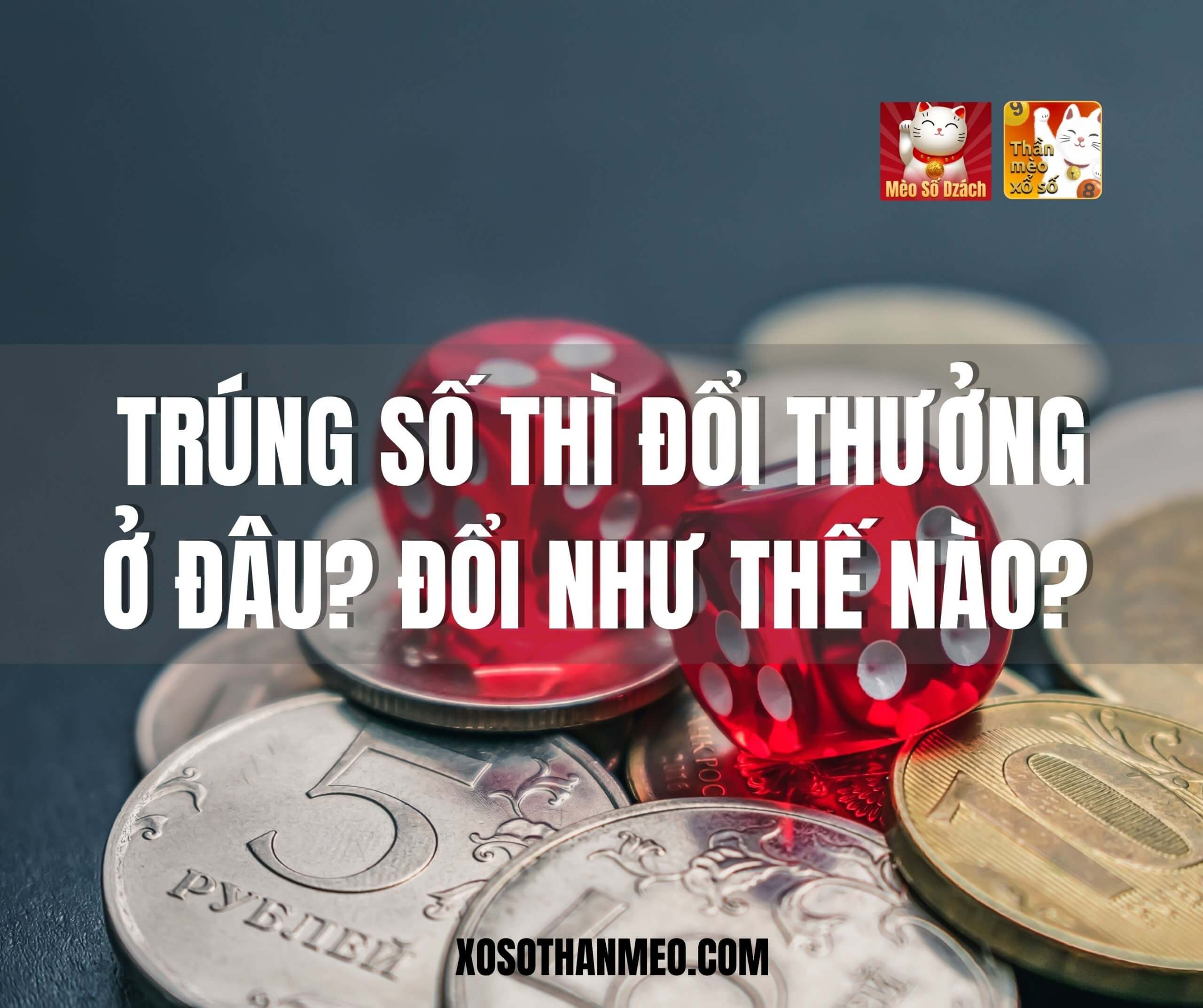 Trúng số thì đổi thưởng ở đâu, đổi như thế nào?