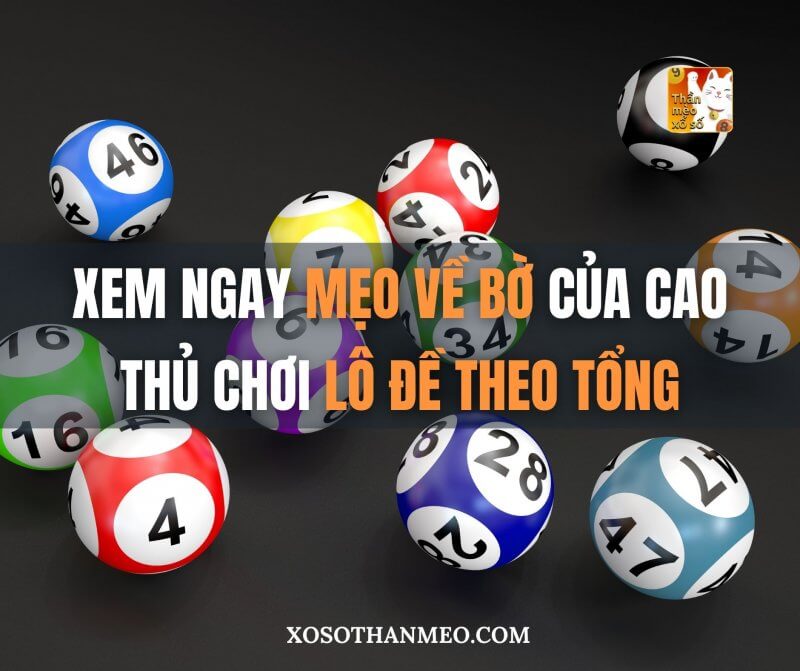 Xem ngay mẹo về bờ của cao thủ chơi lô đề theo tổng!