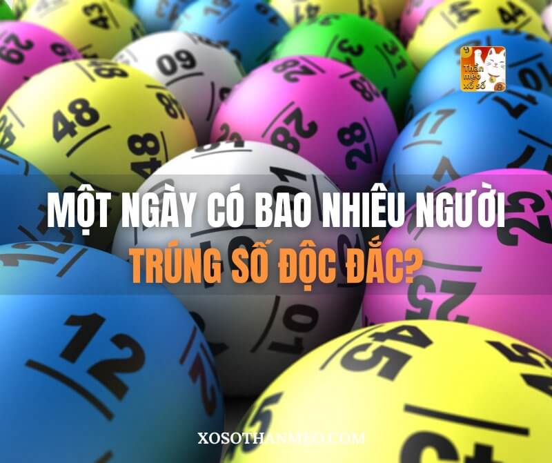 Một ngày có bao nhiêu người trúng số độc đắc?