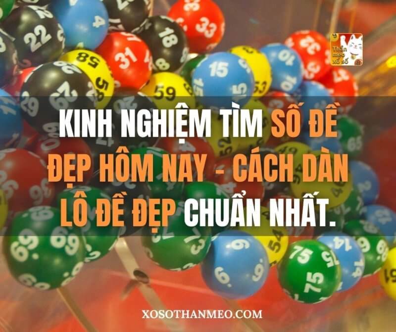 Kinh nghiệm tìm số đề đẹp hôm nay, cách dàn lô đề đẹp chuẩn nhất.