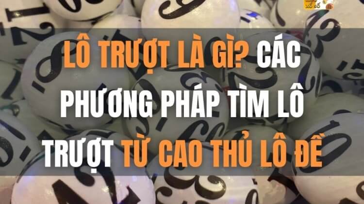 Lô trượt là gì? Các phương pháp tìm lô trượt từ cao thủ lô đề