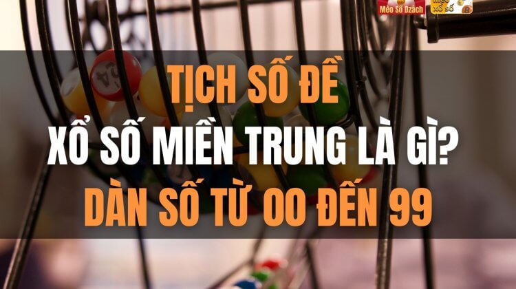 Tịch số đề miền Trung là gì? Dàn số XSMT từ 00 đến 99