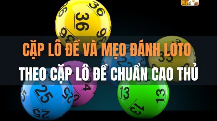 Cặp lô đề và mẹo đánh loto theo cặp lô đề chuẩn cao thủ