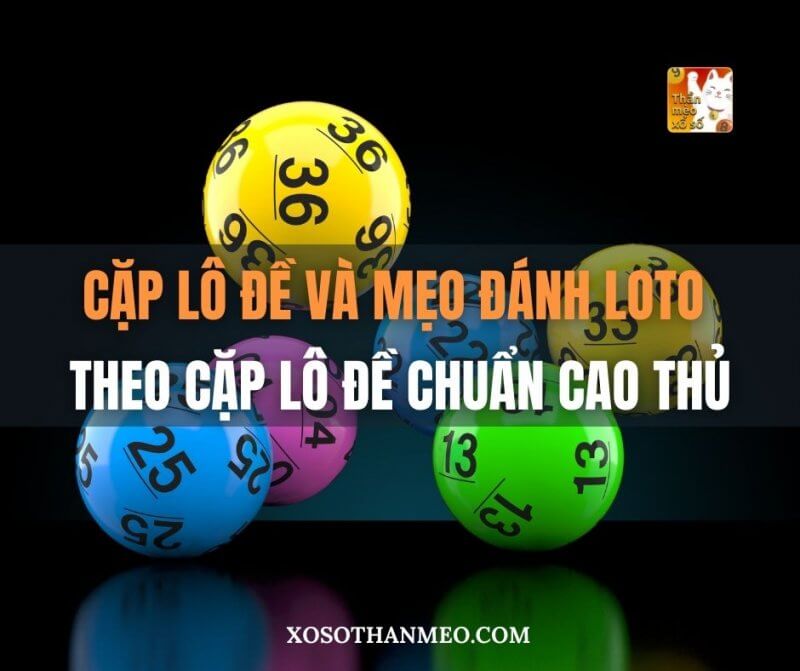 Cặp lô đề và mẹo đánh loto theo cặp lô đề chuẩn cao thủ