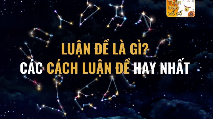 Luận đề là gì? Các cách luận đề hay nhất!