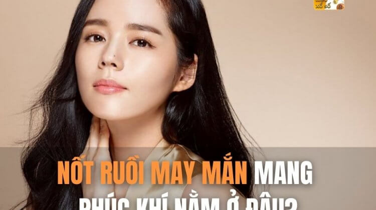 Nốt ruồi may mắn mang phúc khí nằm ở đâu?