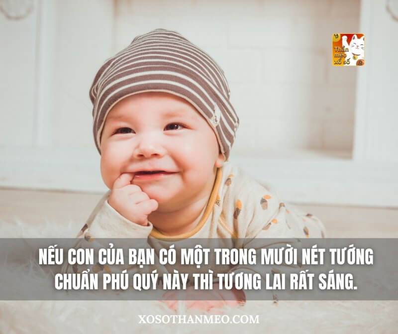 Nếu con của bạn có một trong mười nét tướng chuẩn phú quý này thì tương lai rất sáng.