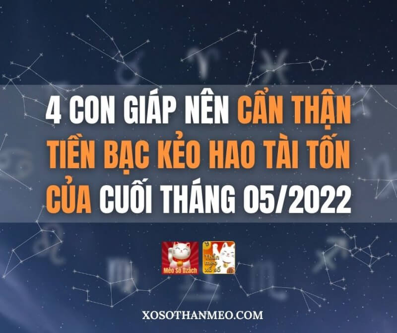 4 con giáp nên cẩn thận tiền bạc, kẻo hao tài tốn của cuối tháng 05/2022