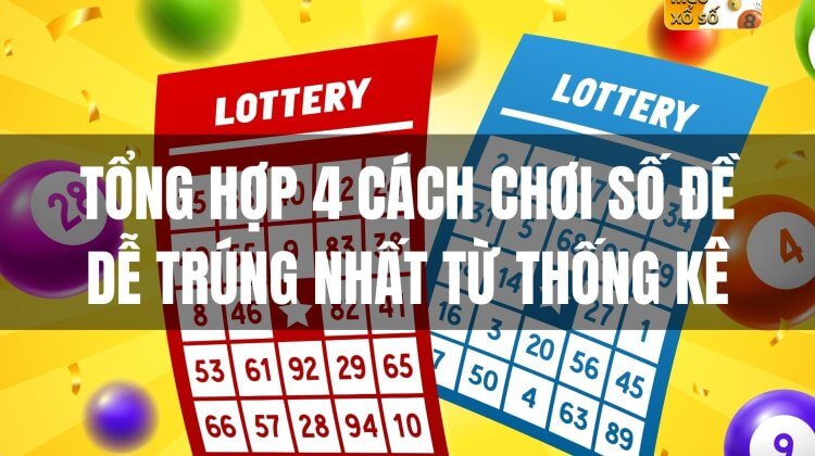 Tổng hợp 4 cách chơi số đề dễ trúng nhất từ thống kê