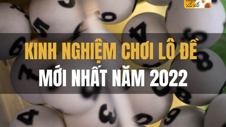 Kinh nghiệm chơi lô đề mới nhất năm 2022