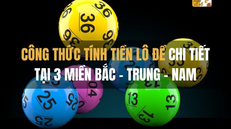 Công thức tính tiền Lô đề chi tiết tại 3 miền Bắc – Trung – Nam