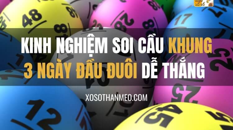 Kinh nghiệm soi cầu khung 3 ngày đầu đuôi dễ dành chiến thắng