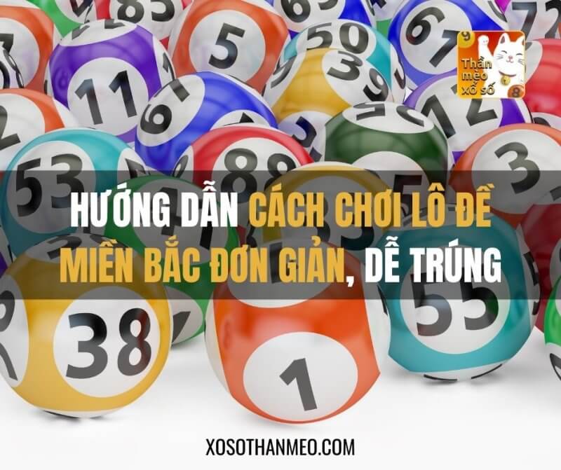 Hướng dẫn cách chơi lô đề miền Bắc đơn giản, dễ trúng