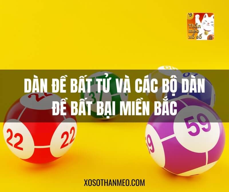 Dàn đề bất tử – Các bộ dàn đề bất bại Miền Bắc hôm nay hay về