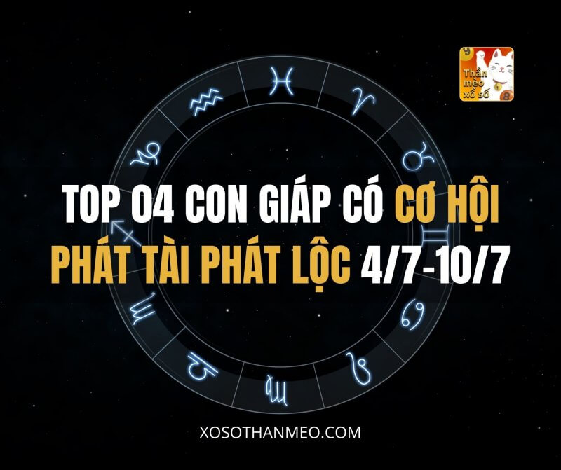 Top 04 con giáp có cơ hội phát tài phát lộc từ 4/7-10/7