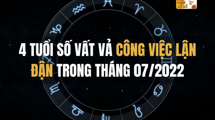 4 tuổi số vất vả, công việc lận đận trong tháng 07/2022