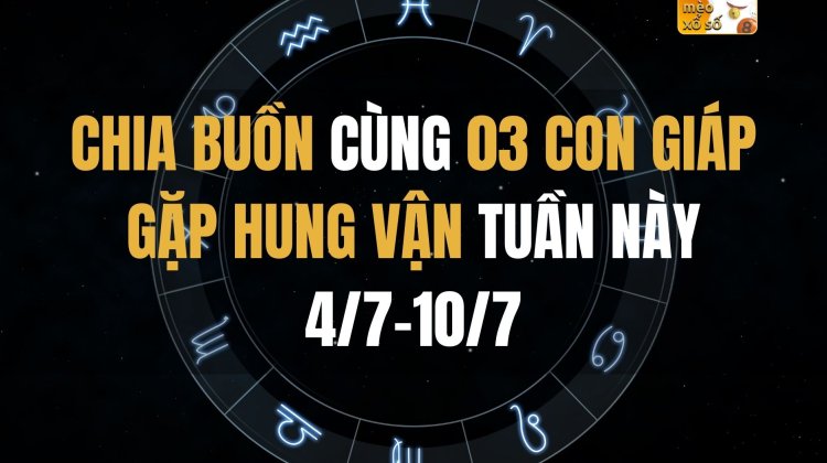 Chia buồn cùng 03 con giáp gặp hung vận tuần này 4/7-10/7