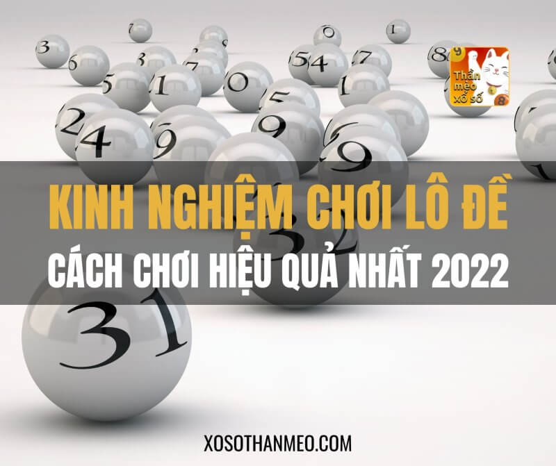 Kinh nghiệm chơi lô đề: Cách chơi hiệu quả nhất 2022