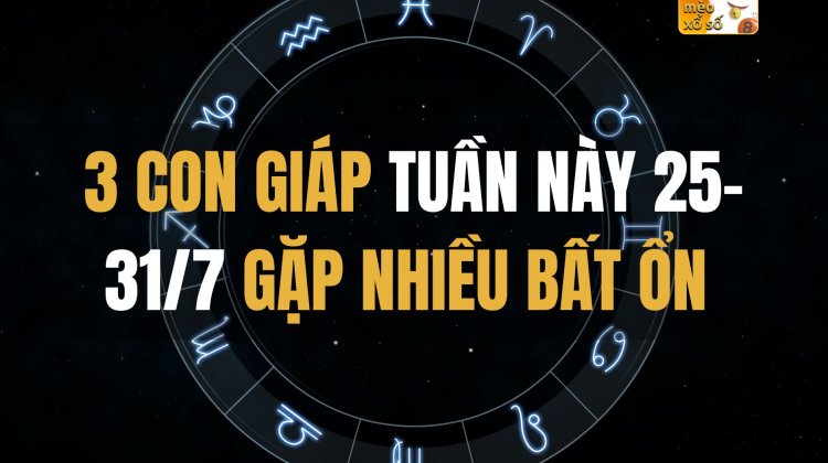 3 con giáp tuần này (25-31/7) gặp nhiều bất ổn