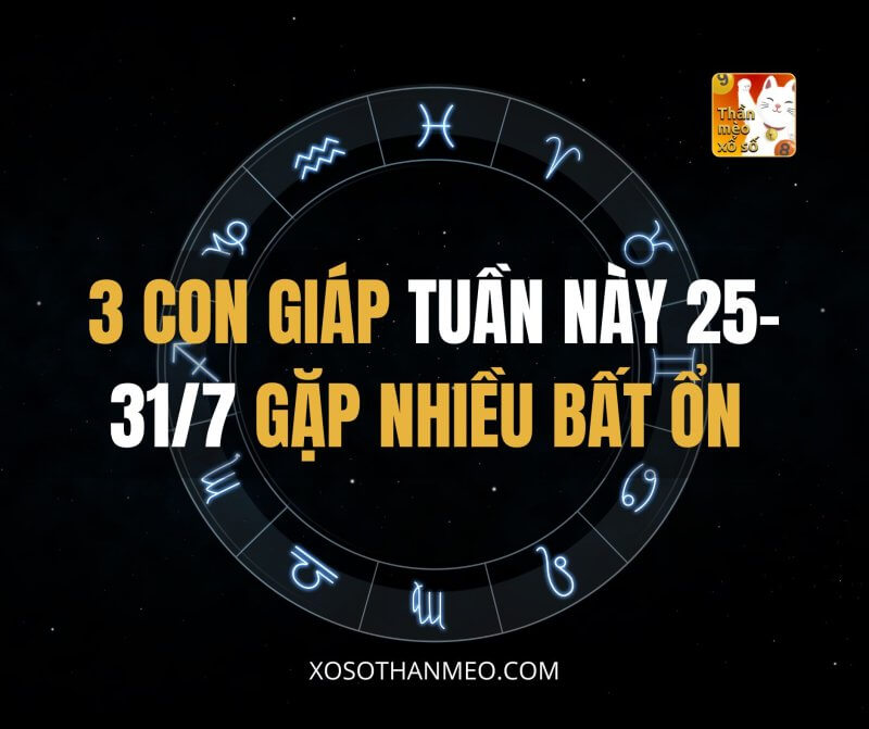 3 con giáp tuần này (25-31/7) gặp nhiều bất ổn