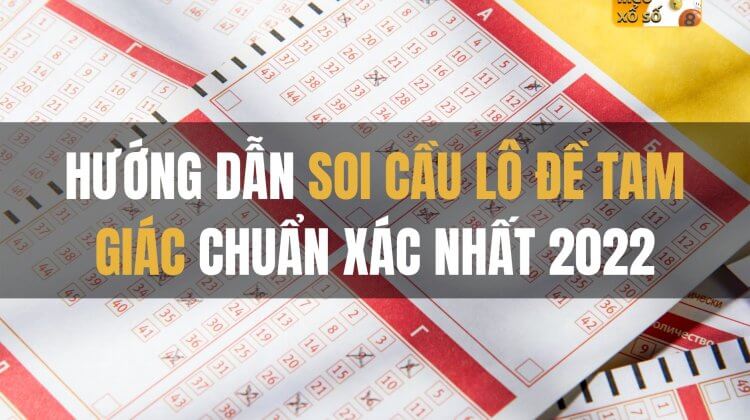 Hướng dẫn soi cầu lô đề tam giác chuẩn xác nhất 2022.