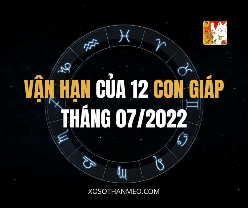 Vận hạn của 12 con giáp tháng 07/2022