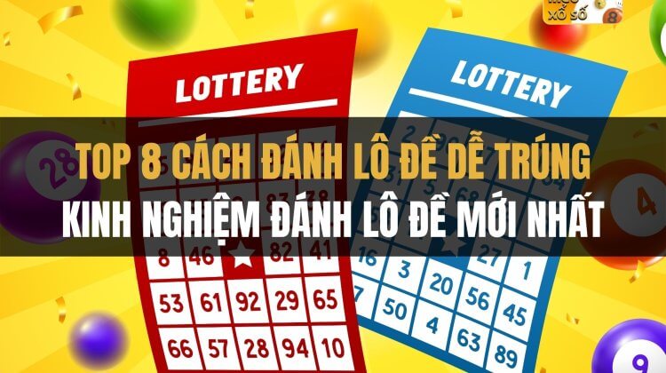 Top 8 cách đánh lô đề dễ trúng, kinh nghiệm đánh lô đề mới nhất