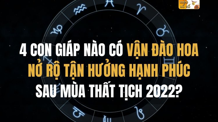 Thất tịch 2022, 4 con giáp nào có vận đào hoa nở rộ, tận hưởng hạnh phúc