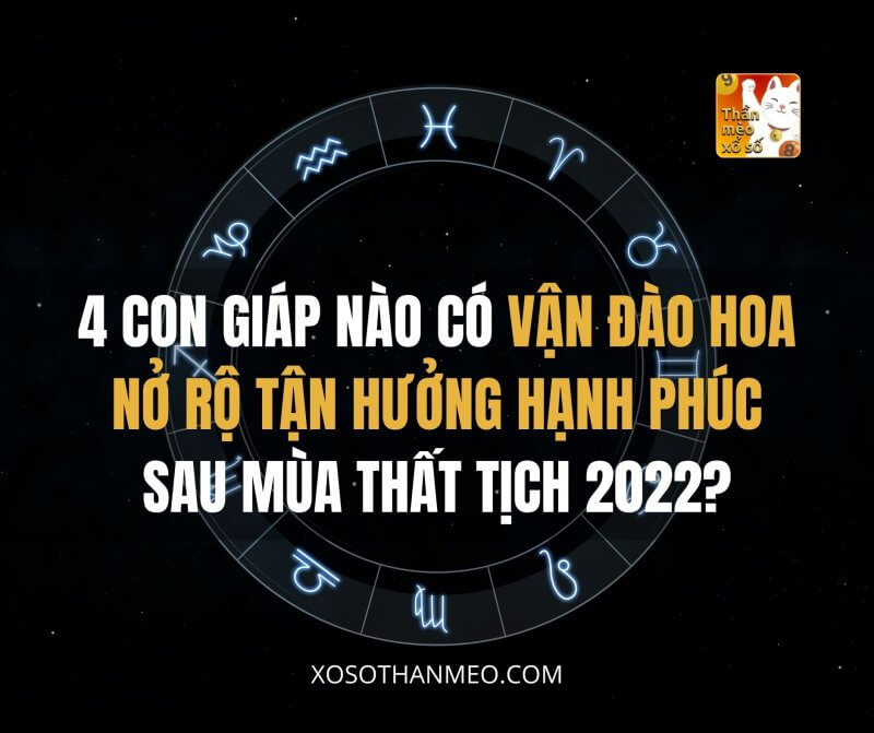 Thất tịch 2022, 4 con giáp nào có vận đào hoa nở rộ, tận hưởng hạnh phúc