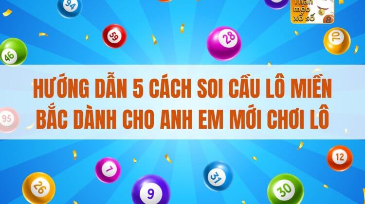 Hướng dẫn 5 cách soi cầu lô miền Bắc dành cho anh em mới chơi lô