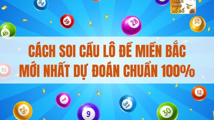 Cách soi cầu lô đề miền bắc mới nhất dự đoán chuẩn 100%