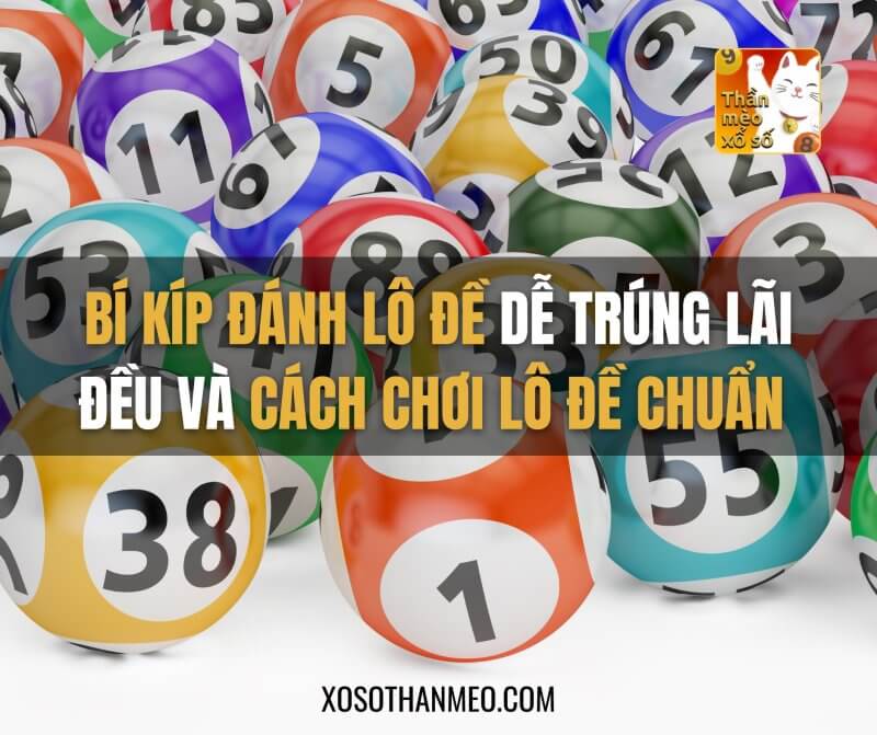 Bí kíp đánh lô đề dễ trúng, lãi đều và cách chơi lô đề chuẩn