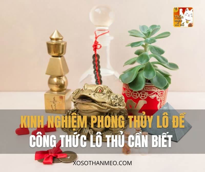 Kinh nghiệm phong thủy lô đề, công thức lô thủ cần biết