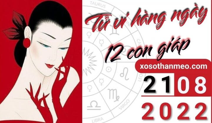 Xem tử vi 12 con giáp ngày 21/08/2022