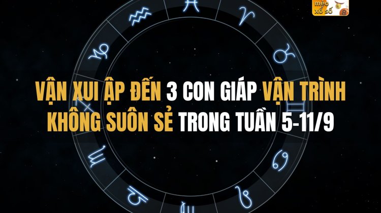 Vận xui ập đến, 3 con giáp vận trình không suôn sẻ trong tuần 5-11/9