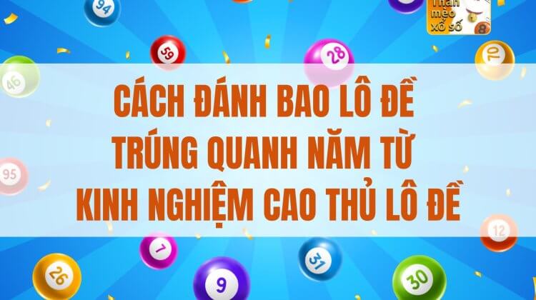 Cách đánh bao lô đề trúng quanh năm từ kinh nghiệm cao thủ lô đề