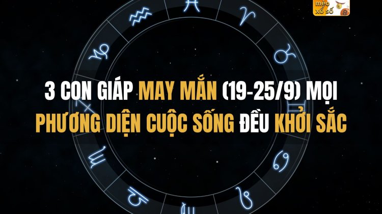 3 con giáp may mắn tuần này (19-25/9), mọi phương diện cuộc sống đều khởi sắc