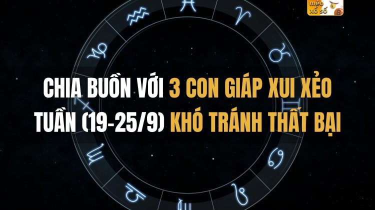 Chia buồn với 3 con giáp xui xẻo, tuần này (19-25/9) khó tránh thất bại