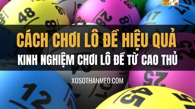 Cách chơi lô đề hiệu quả, kinh nghiệm chơi lô đề từ cao thủ