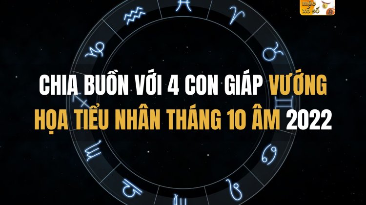 Chia buồn với 4 con giáp vướng họa tiểu nhân tháng 10 âm 2022