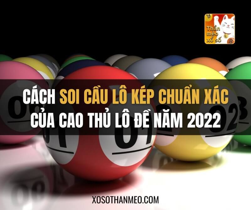 Cách soi cầu lô kép chuẩn xác của cao thủ lô đề năm 2022