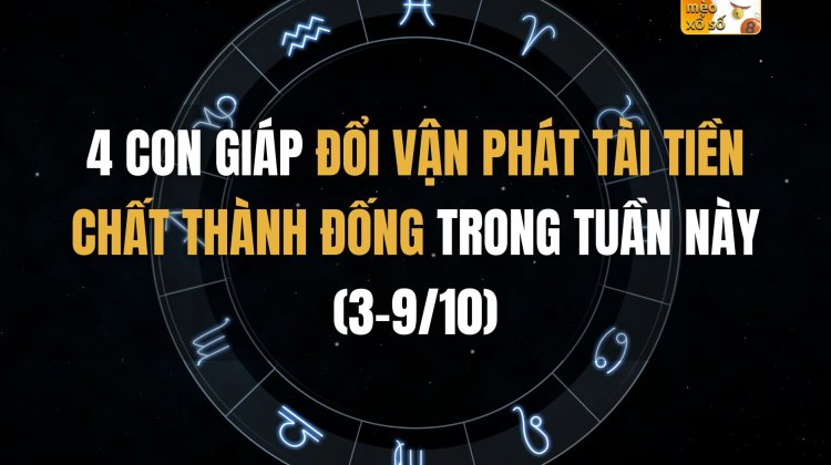 4 con giáp đổi vận phát tài, tiền chất thành đống trong tuần này (3-9/10)