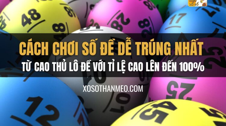 Cách chơi số đề dễ trúng nhất từ cao thủ lô đề với tỉ lệ cao lên đến 100%