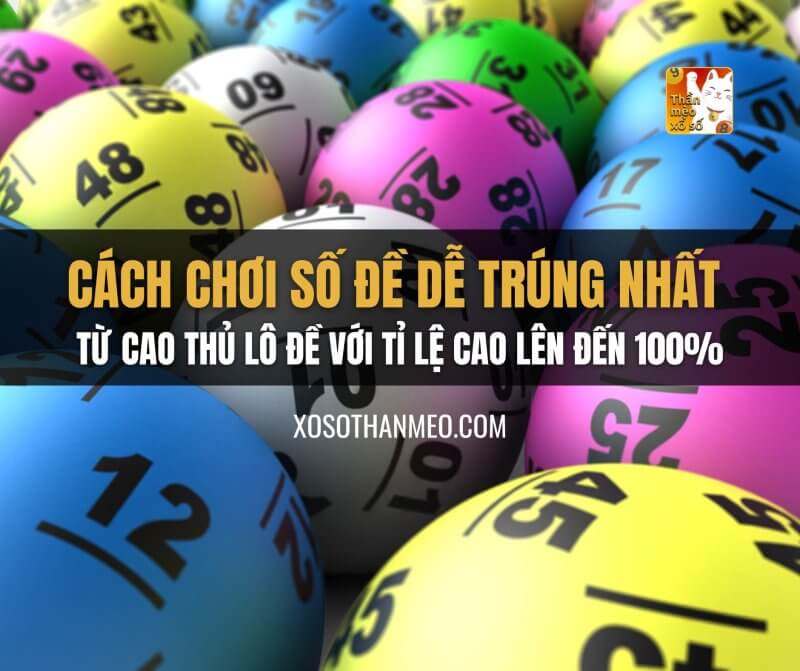 Cách chơi số đề dễ trúng nhất từ cao thủ lô đề với tỉ lệ cao lên đến 100%