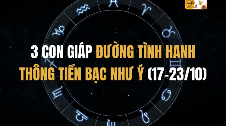 3 con giáp đường tình hanh thông, tiền bạc như ý (17-23/10)